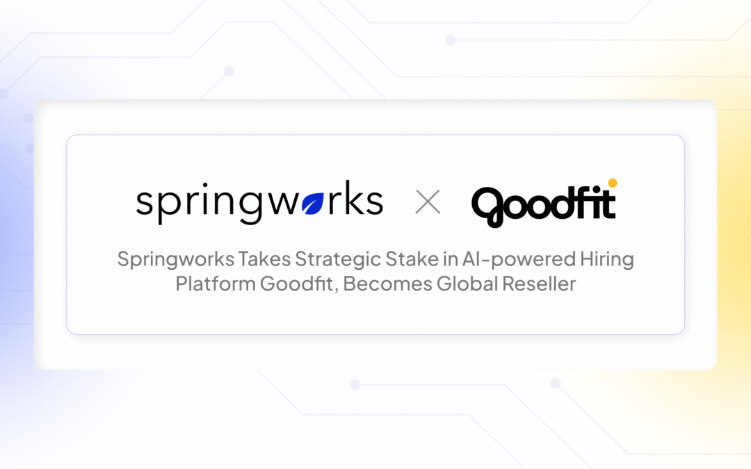 Springworks Takes Strategic Stake in AI-powered Hiring Platform Goodfit, Becomes Global Reseller